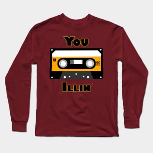 You Illin' Long Sleeve T-Shirt